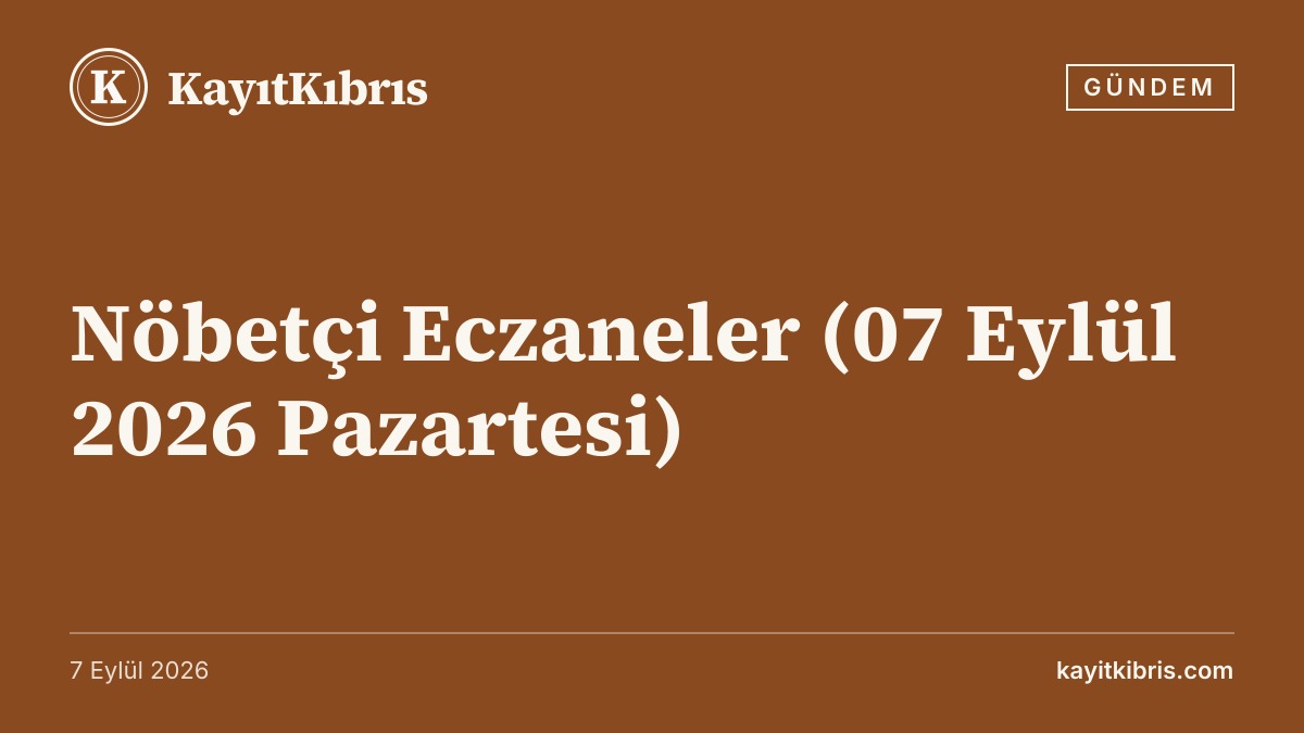 Nöbetçi Eczaneler (07 Eylül 2026 Pazartesi)