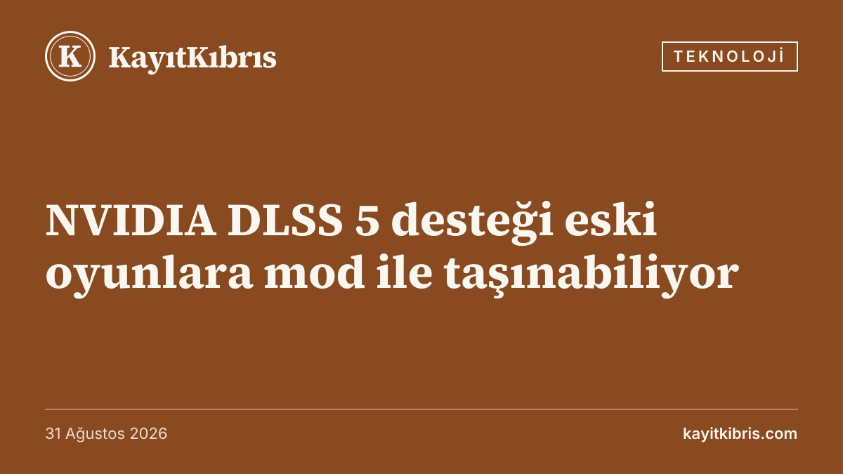 NVIDIA DLSS 5 desteği eski oyunlara mod ile taşınabiliyor