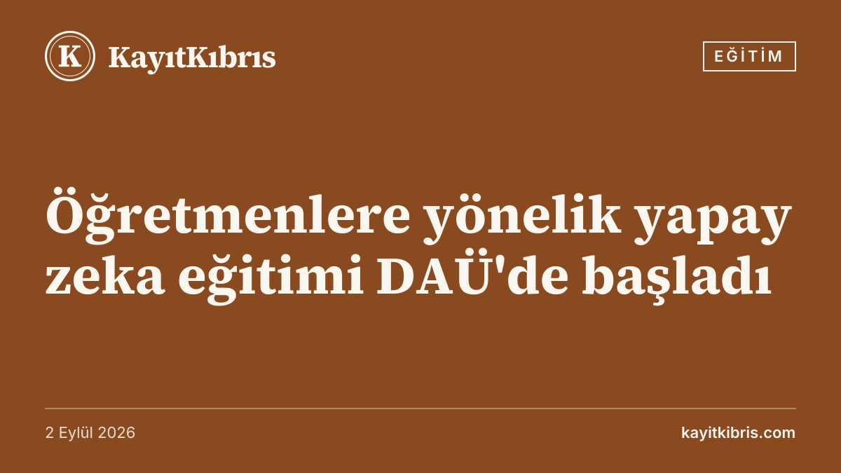 Öğretmenlere yönelik yapay zeka eğitimi DAÜ'de başladı