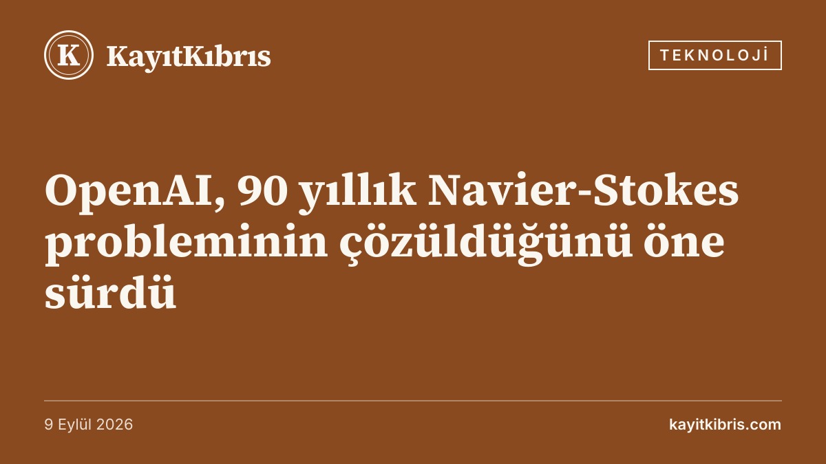 OpenAI, 90 yıllık Navier-Stokes probleminin çözüldüğünü öne sürdü