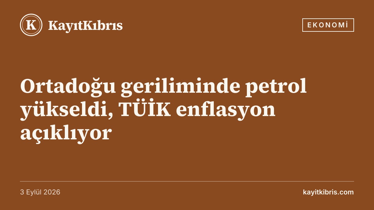 Ortadoğu geriliminde petrol yükseldi, TÜİK enflasyon açıklıyor