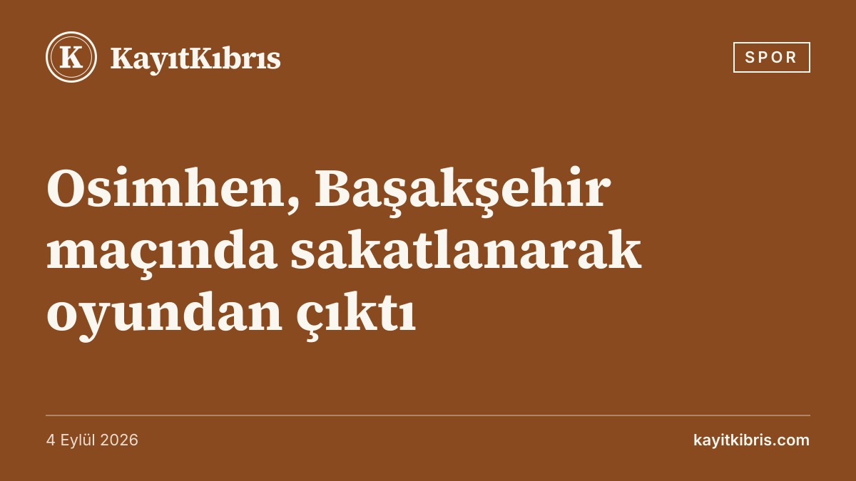 Osimhen, Başakşehir maçında sakatlanarak oyundan çıktı