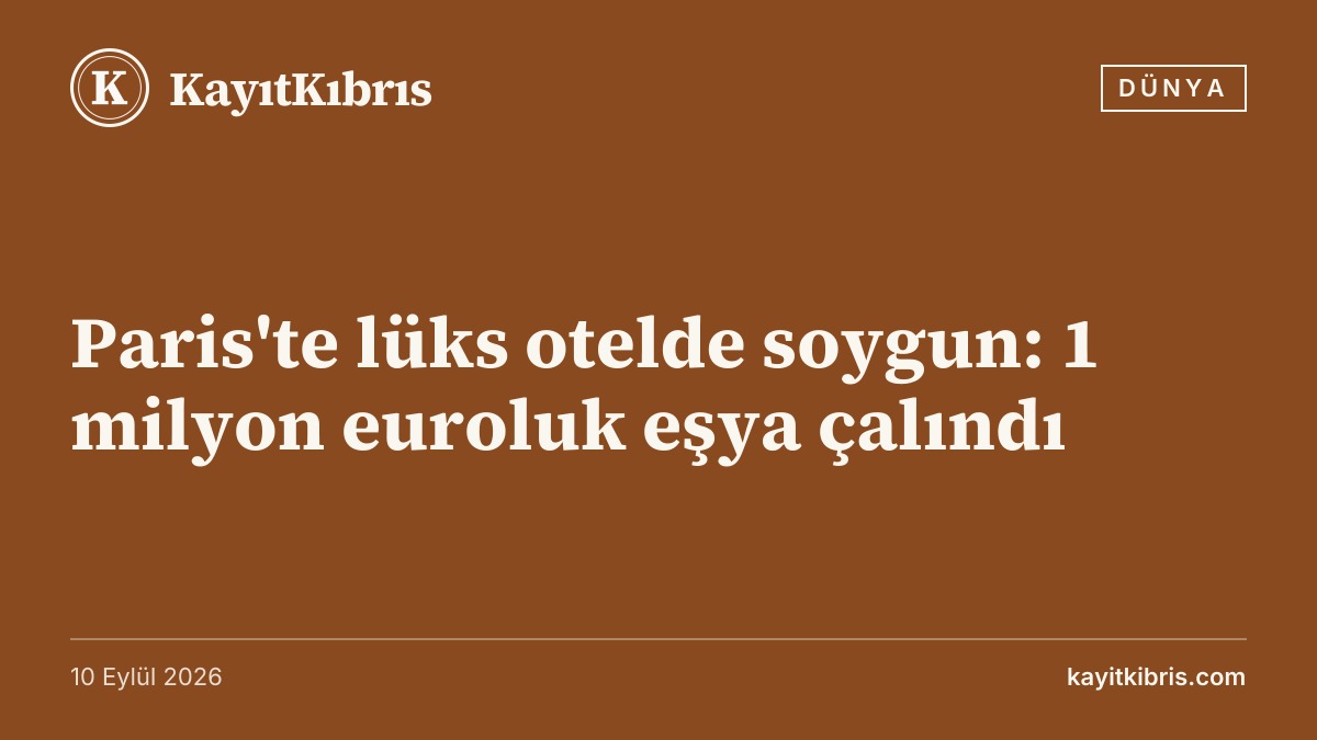 Paris'te lüks otelde soygun: 1 milyon euroluk eşya çalındı