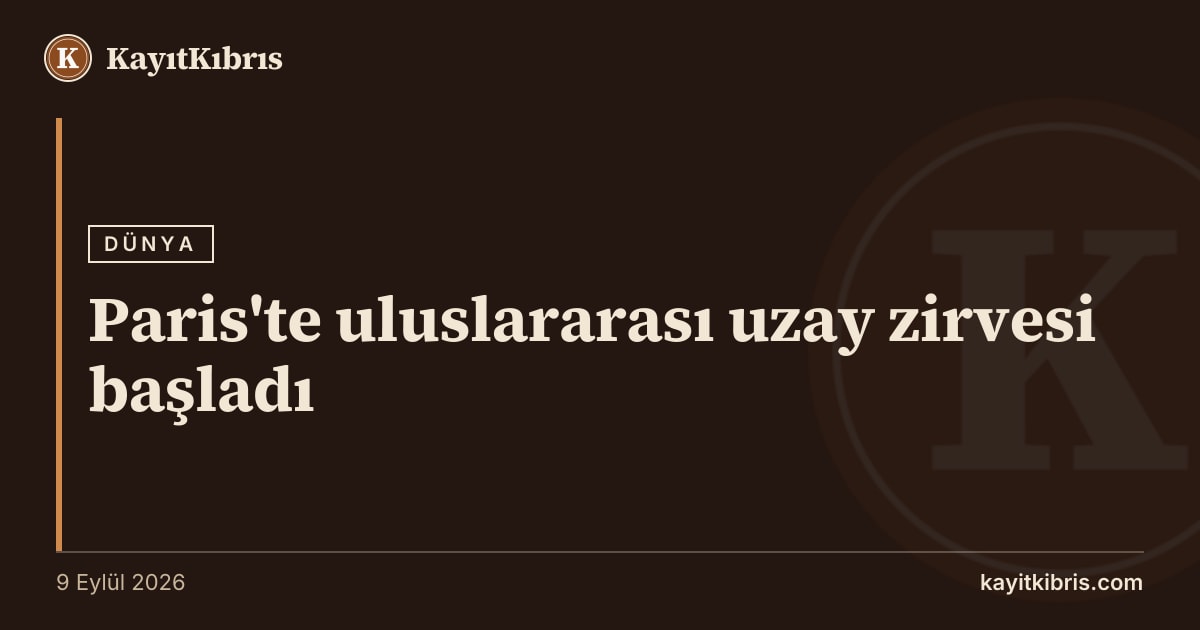 Paris'te uluslararası uzay zirvesi başladı