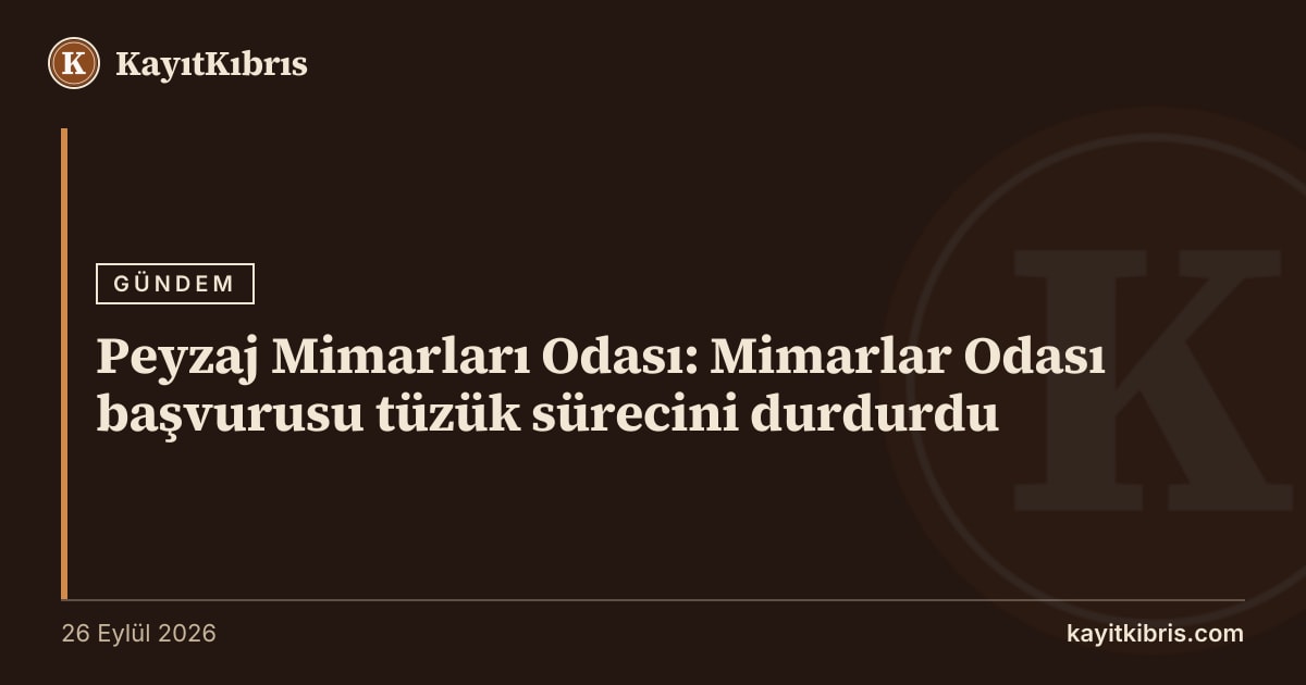 Peyzaj Mimarları Odası: Mimarlar Odası başvurusu tüzük sürecini durdurdu