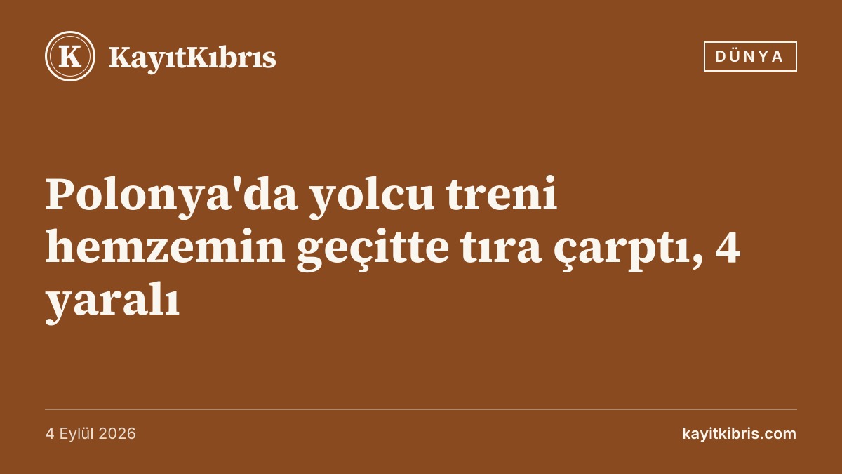 Polonya'da yolcu treni hemzemin geçitte tıra çarptı, 4 yaralı