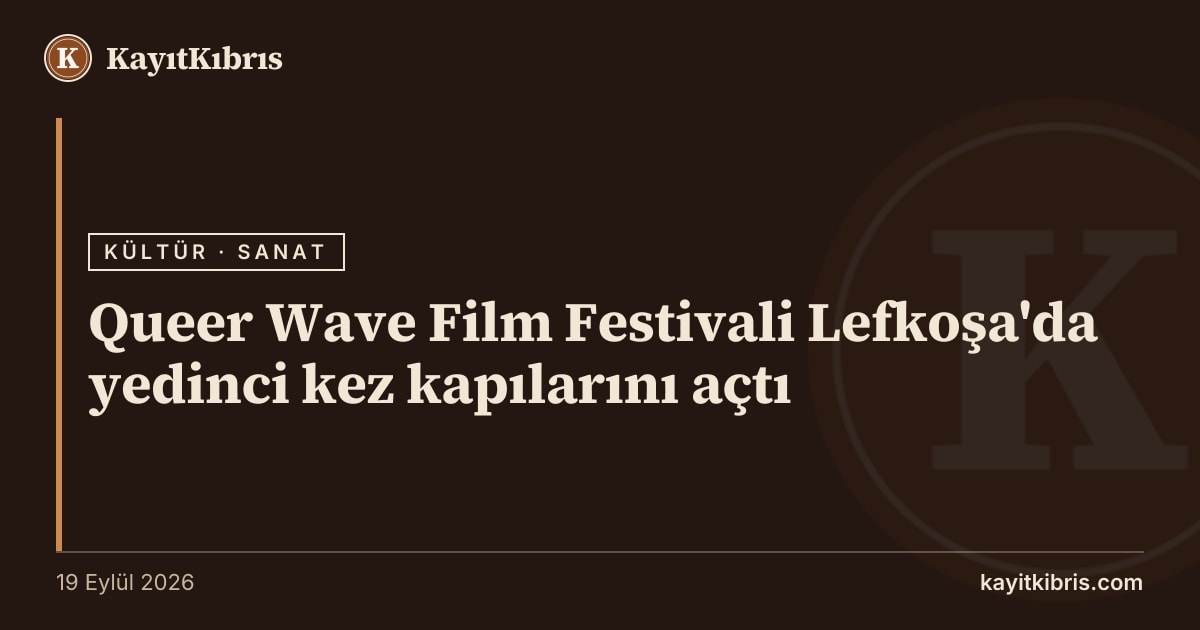 Queer Wave Film Festivali Lefkoşa'da yedinci kez kapılarını açtı
