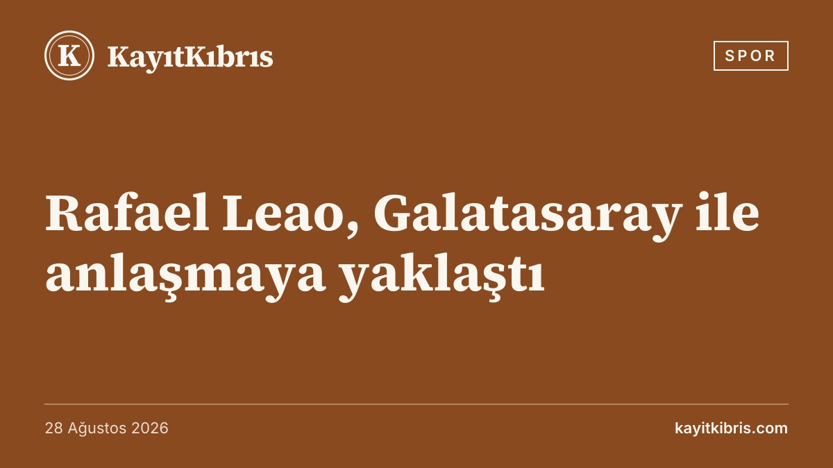Rafael Leao, Galatasaray ile anlaşmaya yaklaştı