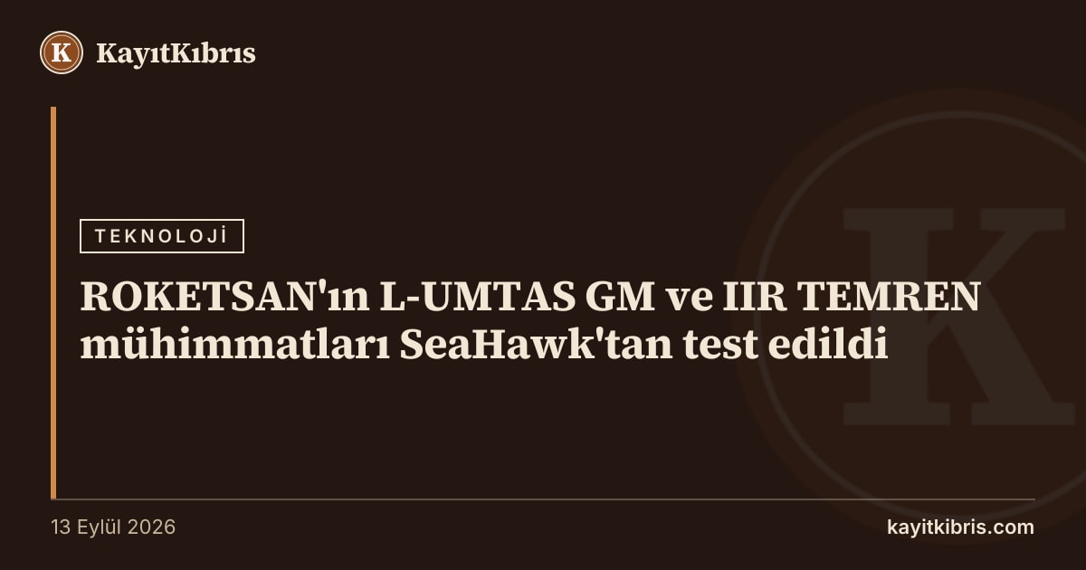 ROKETSAN'ın L-UMTAS GM ve IIR TEMREN mühimmatları SeaHawk'tan test edildi