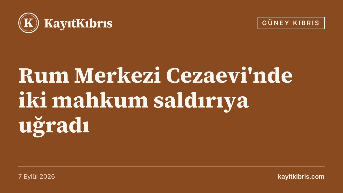 Rum Merkezi Cezaevi'nde iki mahkum saldırıya uğradı