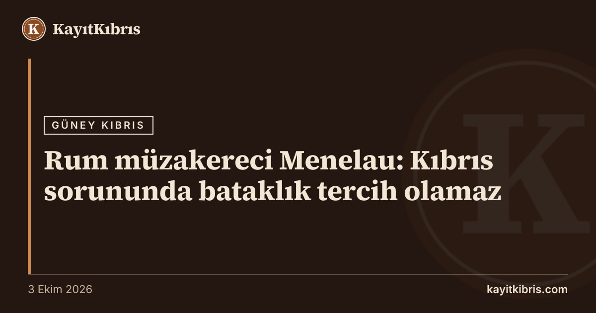 Rum müzakereci Menelau: Kıbrıs sorununda bataklık tercih olamaz
