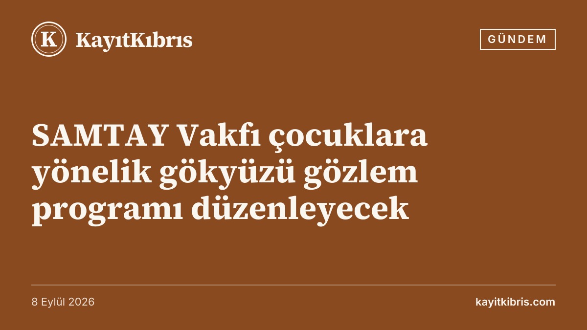 SAMTAY Vakfı çocuklara yönelik gökyüzü gözlem programı düzenleyecek