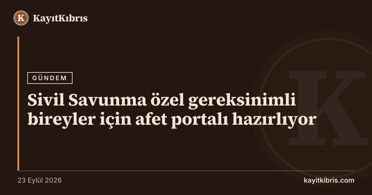 Sivil Savunma özel gereksinimli bireyler için afet portalı hazırlıyor
