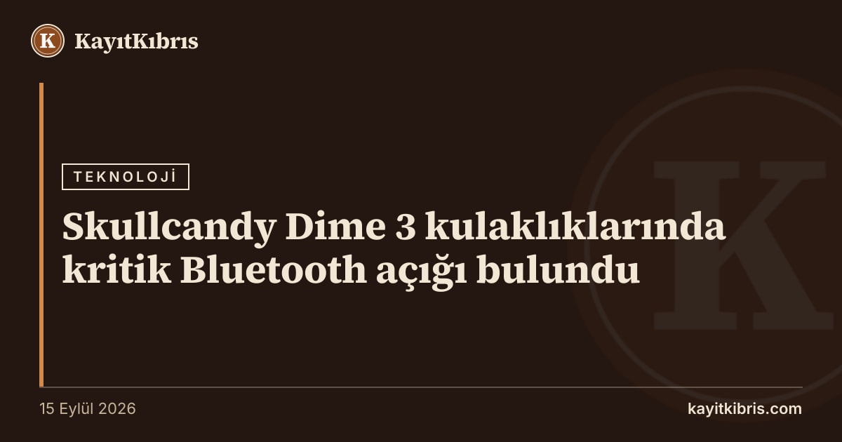 Skullcandy Dime 3 kulaklıklarında kritik Bluetooth açığı bulundu