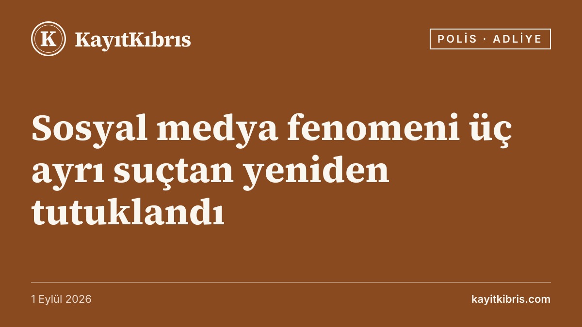 Sosyal medya fenomeni üç ayrı suçtan yeniden tutuklandı