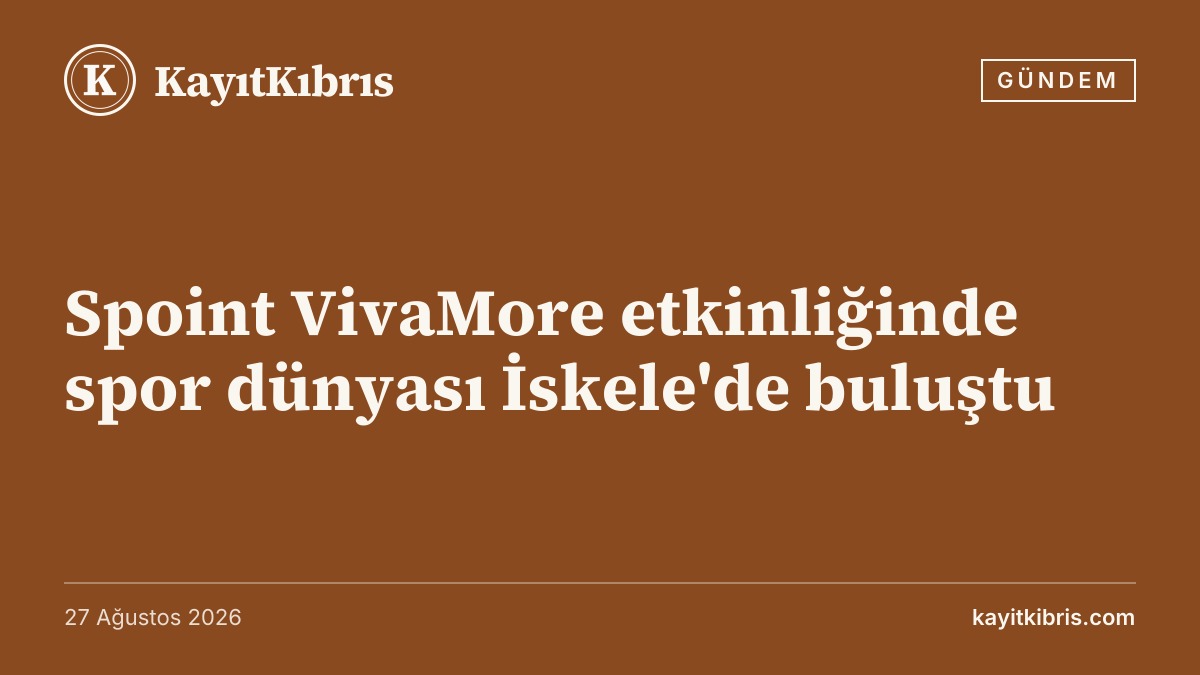 Spoint VivaMore etkinliğinde spor dünyası İskele'de buluştu