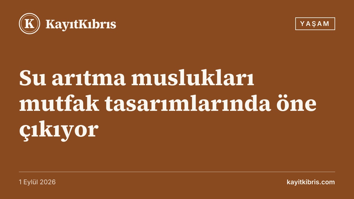 Su arıtma muslukları mutfak tasarımlarında öne çıkıyor