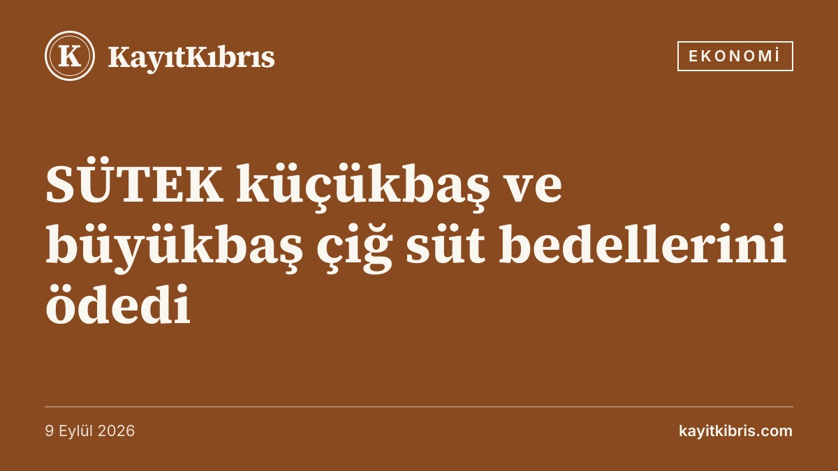 SÜTEK küçükbaş ve büyükbaş çiğ süt bedellerini ödedi