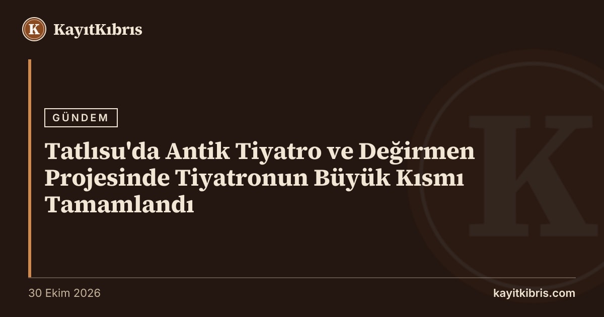 Tatlısu'da Antik Tiyatro ve Değirmen Projesinde Tiyatronun Büyük Kısmı Tamamlandı