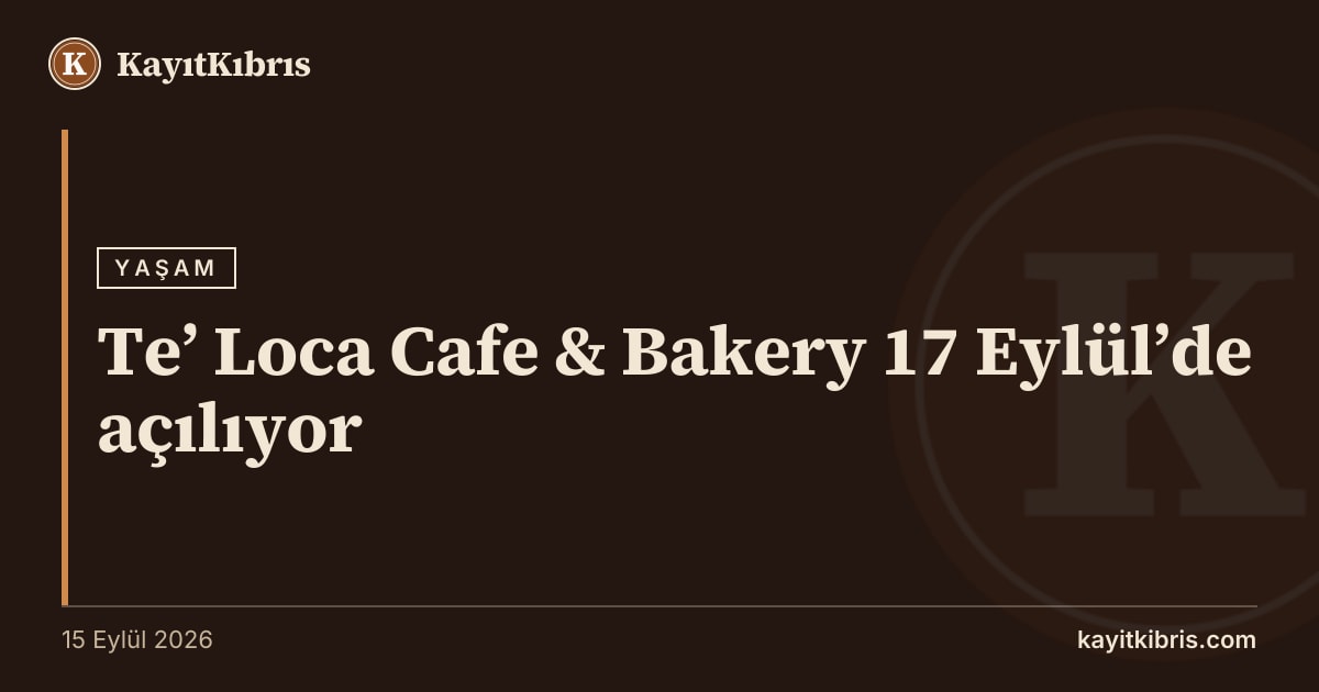 Te’ Loca Cafe & Bakery 17 Eylül’de açılıyor