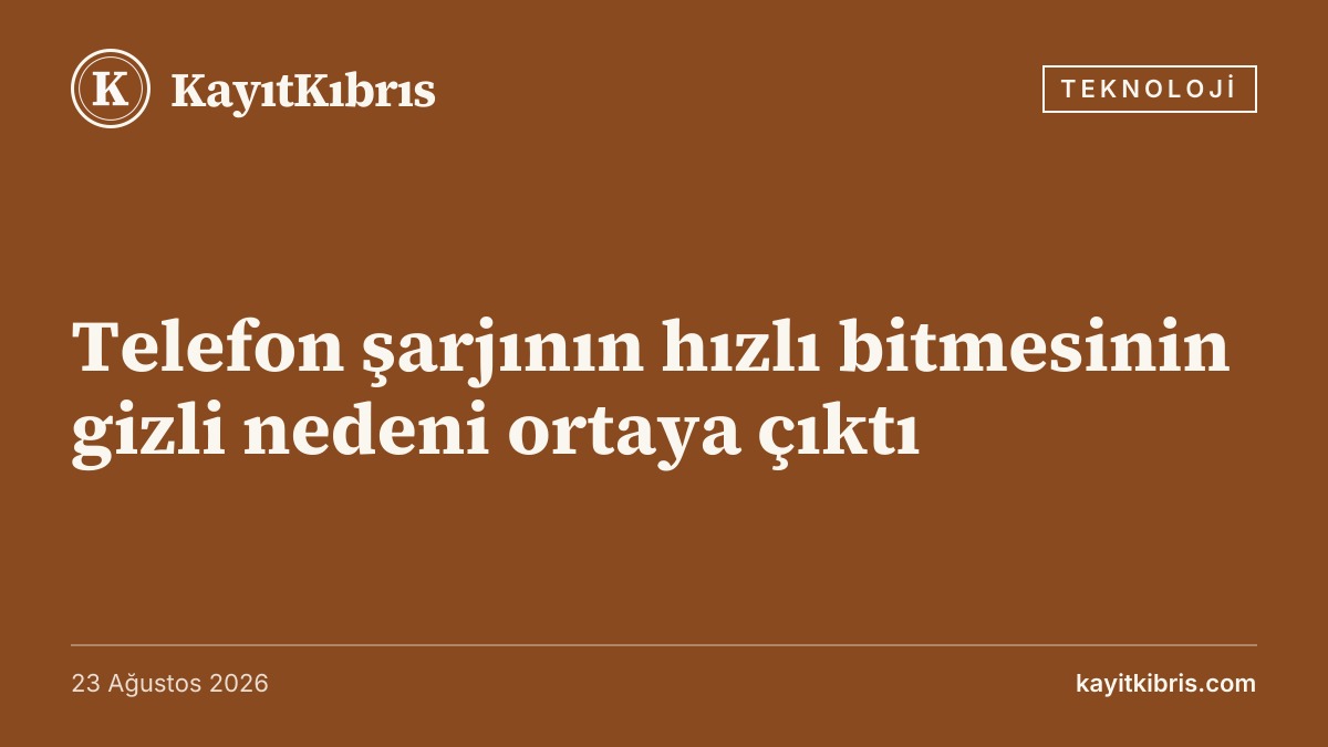 Telefon şarjının hızlı bitmesinin gizli nedeni ortaya çıktı