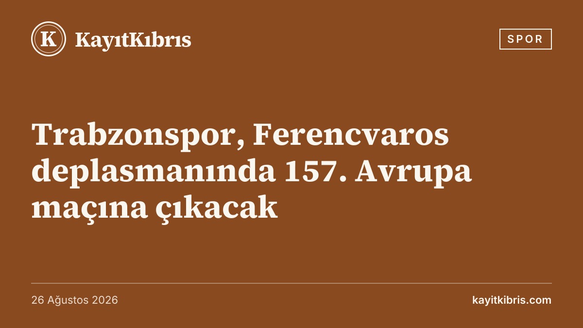 Trabzonspor, Ferencvaros deplasmanında 157. Avrupa maçına çıkacak