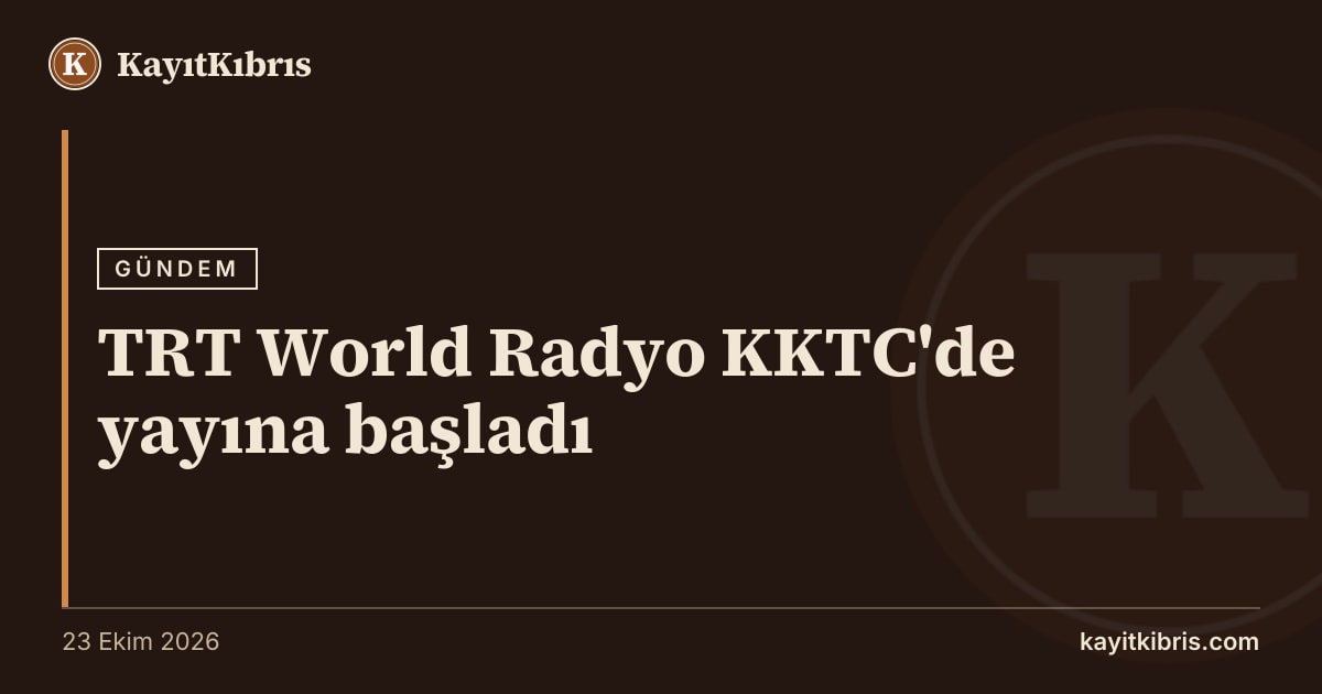 TRT World Radyo KKTC'de yayına başladı