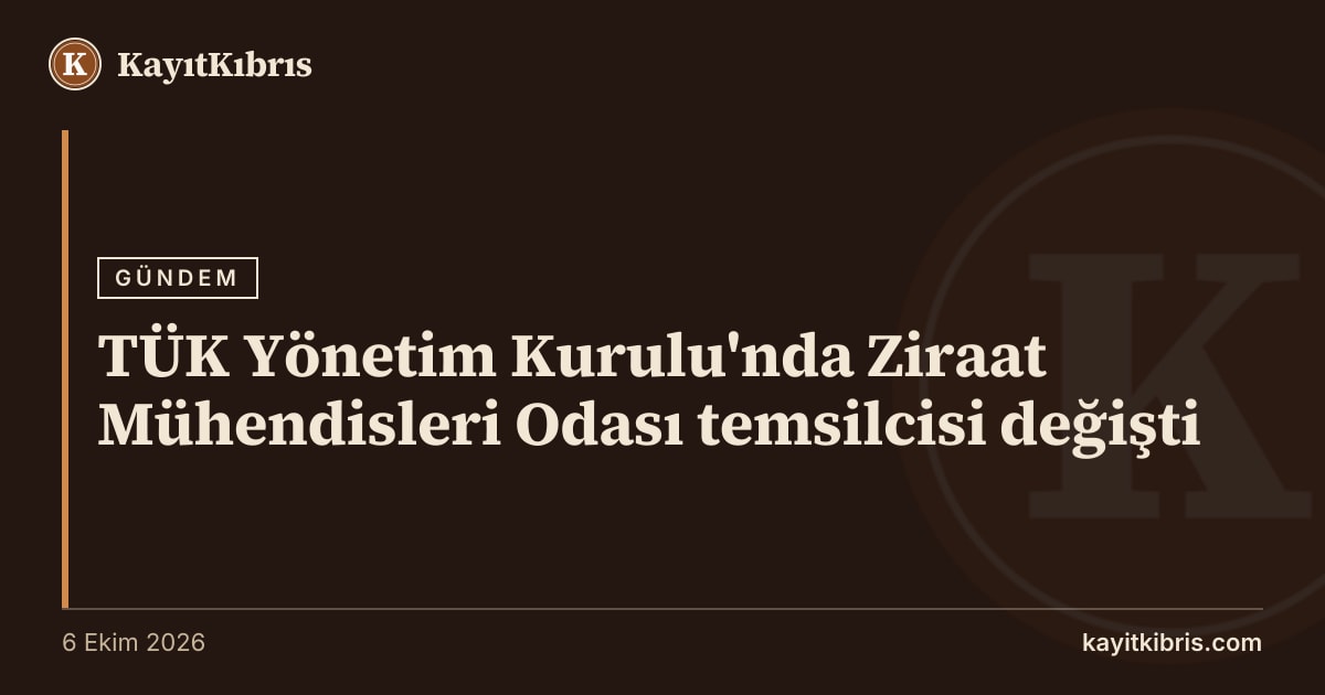 TÜK Yönetim Kurulu'nda Ziraat Mühendisleri Odası temsilcisi değişti
