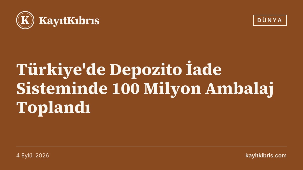 Türkiye'de Depozito İade Sisteminde 100 Milyon Ambalaj Toplandı