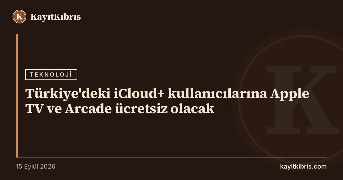 Türkiye'deki iCloud+ kullanıcılarına Apple TV ve Arcade ücretsiz olacak
