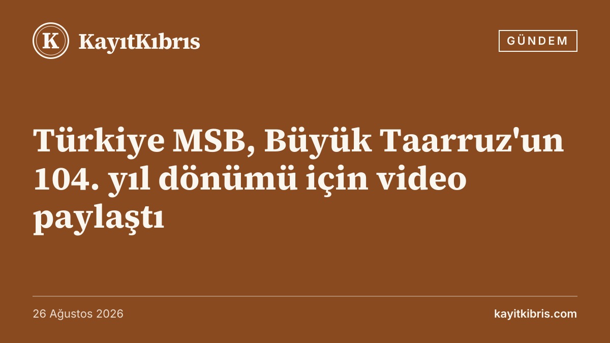 Türkiye MSB, Büyük Taarruz'un 104. yıl dönümü için video paylaştı