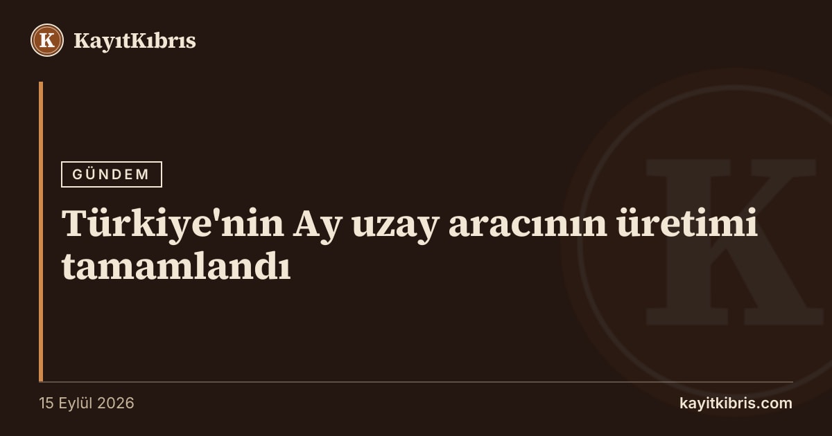 Türkiye'nin Ay uzay aracının üretimi tamamlandı