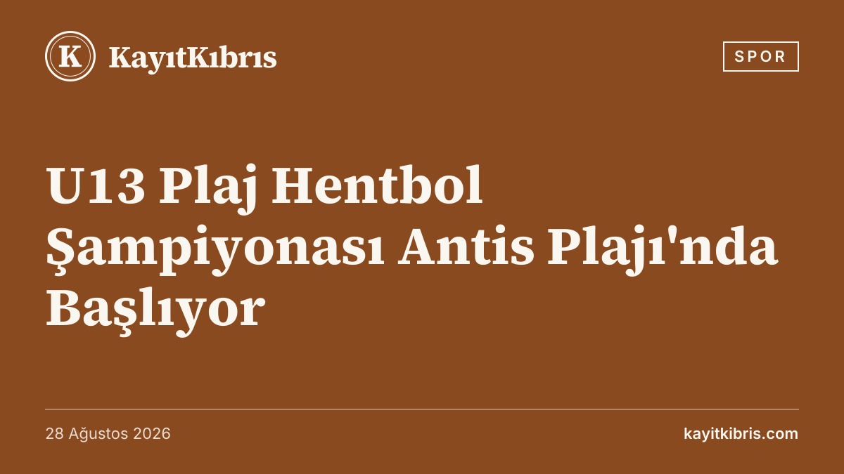U13 Plaj Hentbol Şampiyonası Antis Plajı'nda Başlıyor