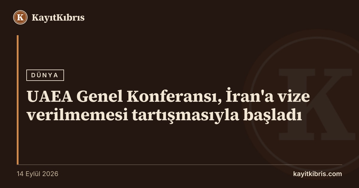 UAEA Genel Konferansı, İran'a vize verilmemesi tartışmasıyla başladı
