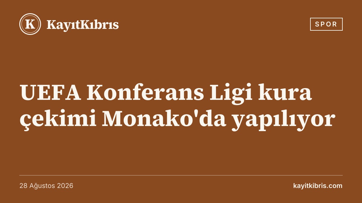 UEFA Konferans Ligi kura çekimi Monako'da yapılıyor