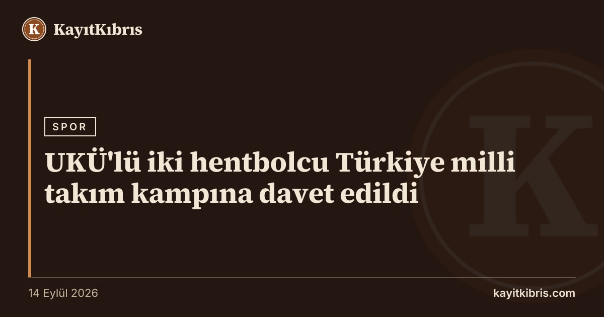 UKÜ'lü iki hentbolcu Türkiye milli takım kampına davet edildi