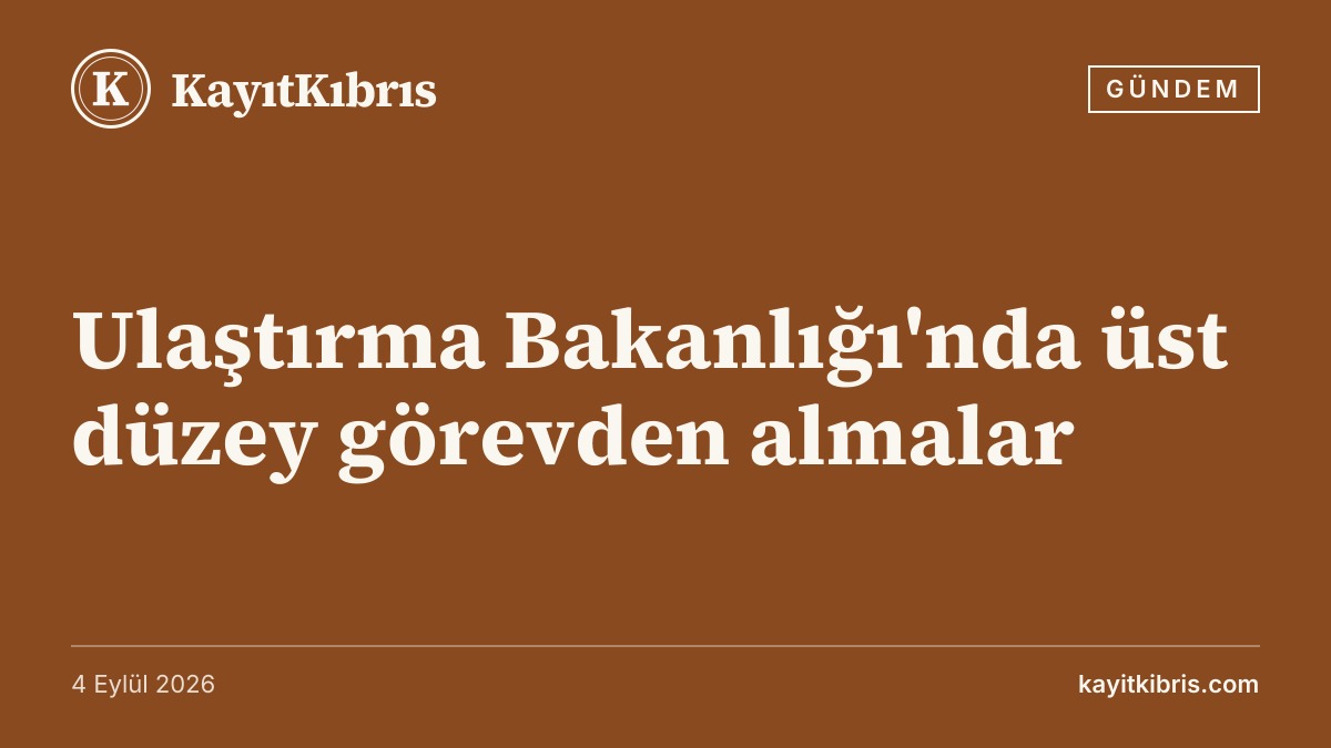 Ulaştırma Bakanlığı'nda üst düzey görevden almalar