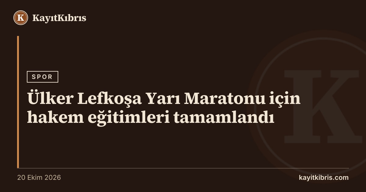 Ülker Lefkoşa Yarı Maratonu için hakem eğitimleri tamamlandı