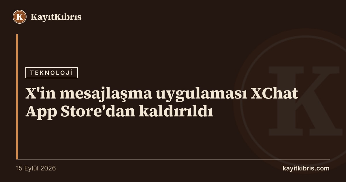 X'in mesajlaşma uygulaması XChat App Store'dan kaldırıldı