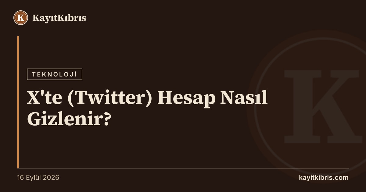 X'te (Twitter) Hesap Nasıl Gizlenir?