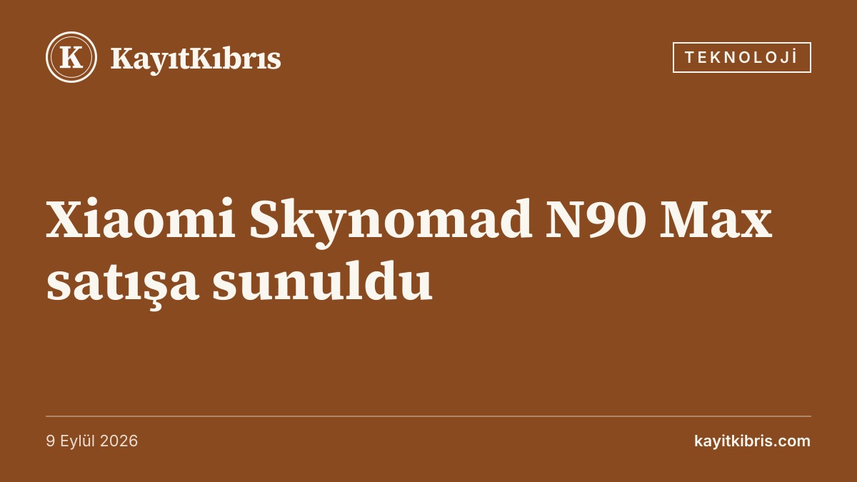 Xiaomi Skynomad N90 Max satışa sunuldu