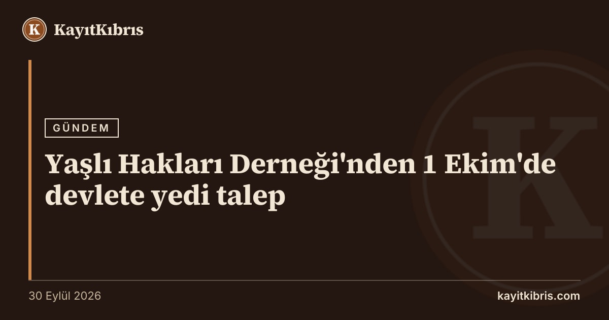Yaşlı Hakları Derneği'nden 1 Ekim'de devlete yedi talep