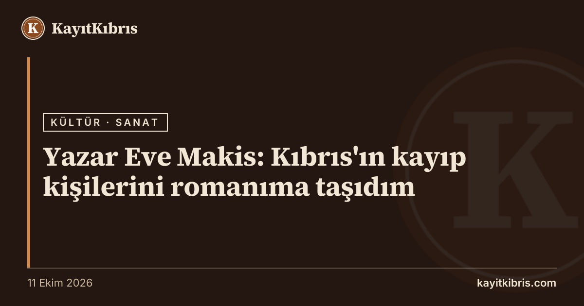 Yazar Eve Makis: Kıbrıs'ın kayıp kişilerini romanıma taşıdım