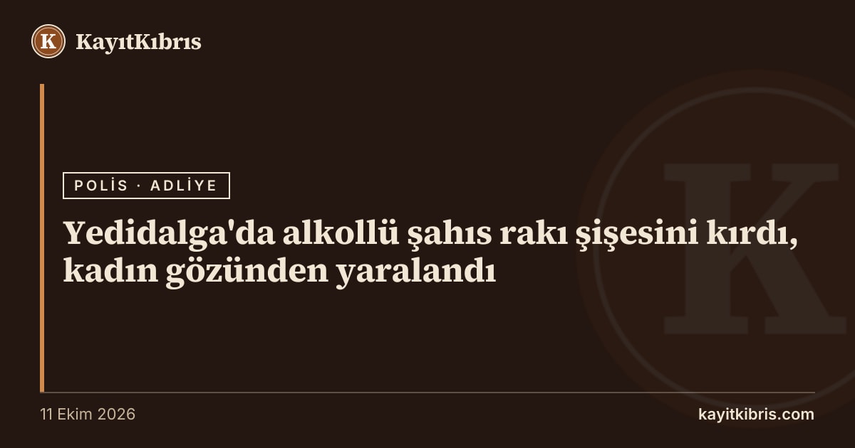 Yedidalga'da alkollü şahıs rakı şişesini kırdı, kadın gözünden yaralandı