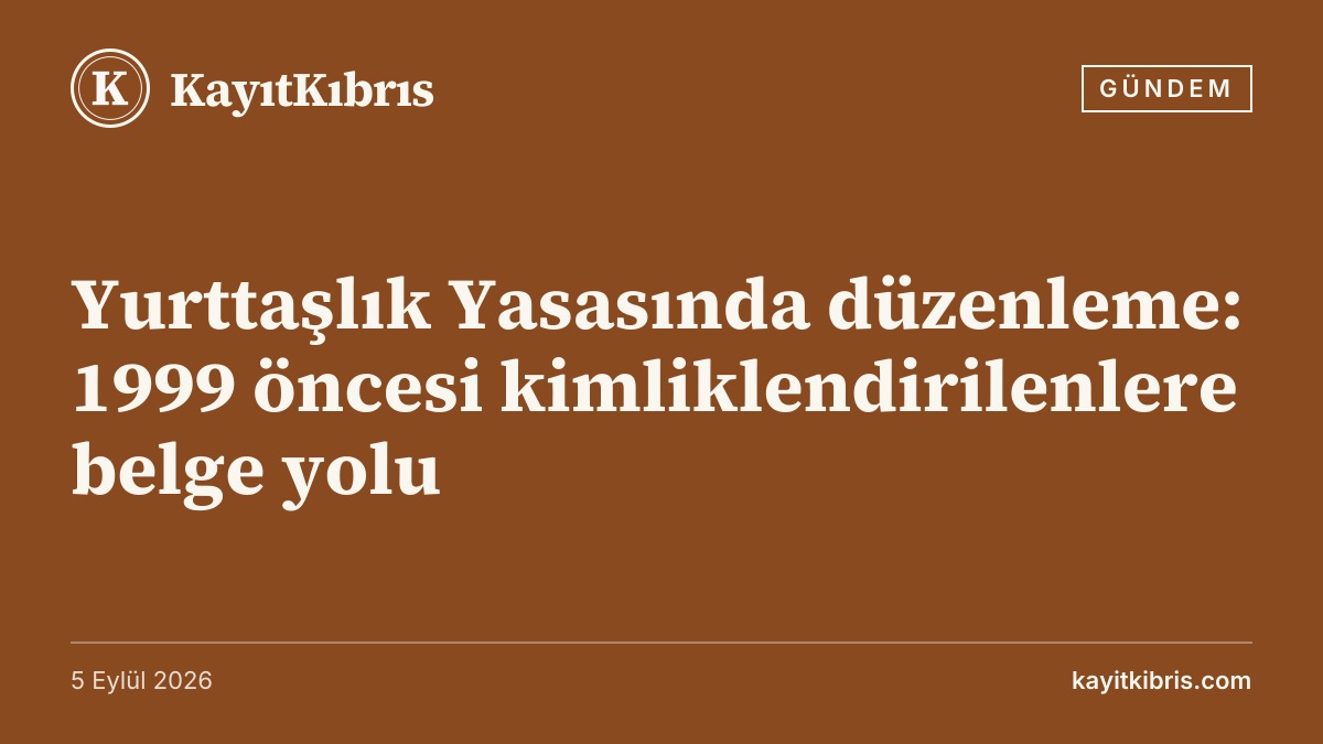 Yurttaşlık Yasasında düzenleme: 1999 öncesi kimliklendirilenlere belge yolu