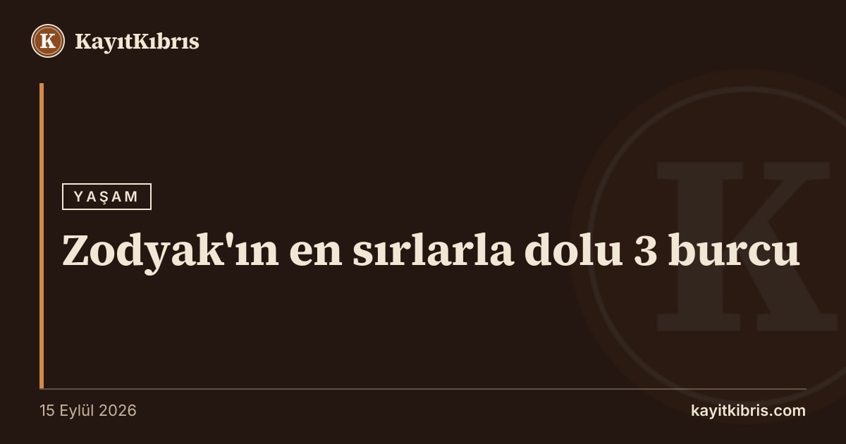 Zodyak'ın en sırlarla dolu 3 burcu