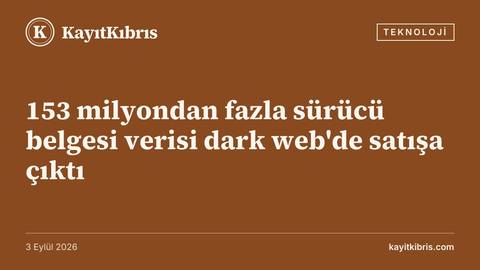 153 milyondan fazla sürücü belgesi verisi dark web'de satışa çıktı