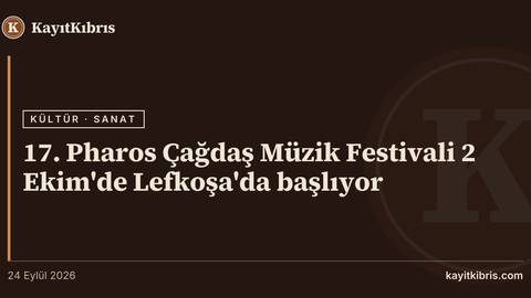 17. Pharos Çağdaş Müzik Festivali 2 Ekim'de Lefkoşa'da başlıyor