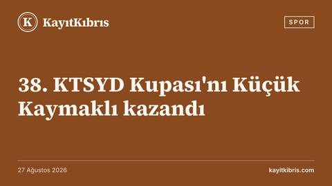 38. KTSYD Kupası'nı Küçük Kaymaklı kazandı