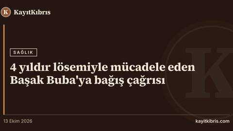 4 yıldır lösemiyle mücadele eden Başak Buba'ya bağış çağrısı
